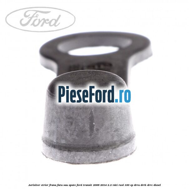 Aerisitor etrier frana fata sau spate Ford Transit 2006-2014 2.2 TDCi RWD 100 cp DRRA, DRRB, DRRC diesel