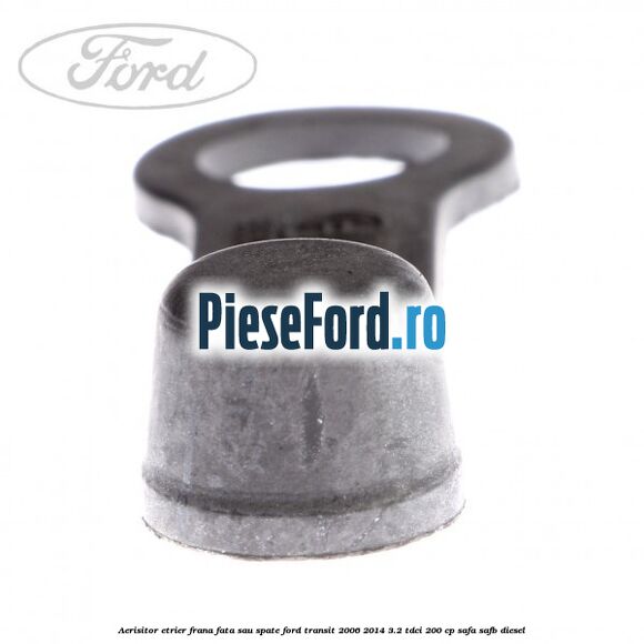 Aerisitor etrier frana fata sau spate Ford Transit 2006-2014 3.2 TDCi 200 cp SAFA, SAFB diesel