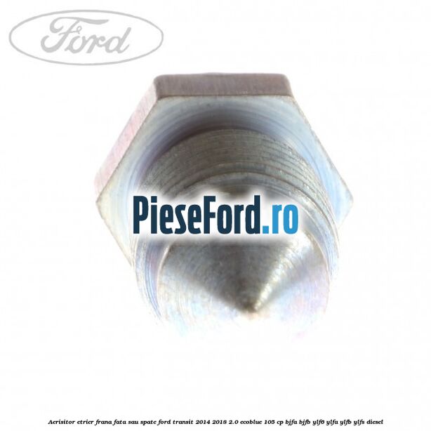 Aerisitor etrier frana fata sau spate Ford Transit 2014-2018 2.0 EcoBlue 105 cp BJFA, BJFB, YLF6, YLFA, YLFB, YLFS diesel