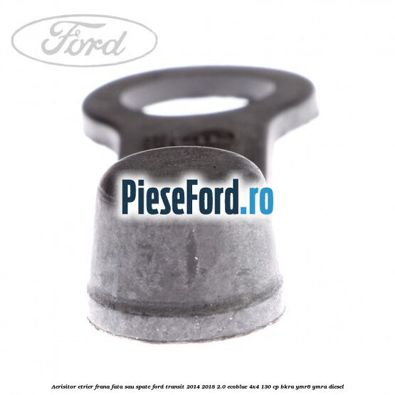 Aerisitor etrier frana fata sau spate Ford Transit 2014-2018 2.0 EcoBlue 4x4 130 cp BKRA, YMR6, YMRA diesel