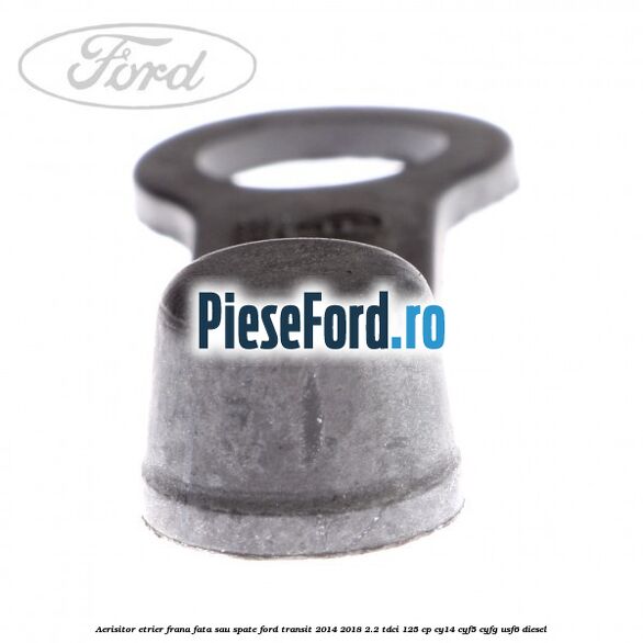 Aerisitor etrier frana fata sau spate Ford Transit 2014-2018 2.2 TDCi 125 cp CY14, CYF5, CYFG, USF6 diesel