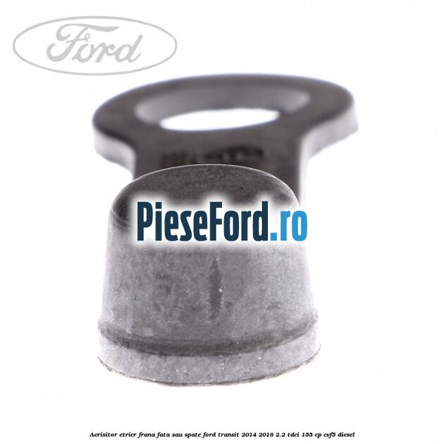 Aerisitor etrier frana fata sau spate Ford Transit 2014-2018 2.2 TDCi 155 cp Aerisitor etrier frana fata sau spate Ford Transit 2014-2018 2.2 TDCi 155 cp CVF5 diesel