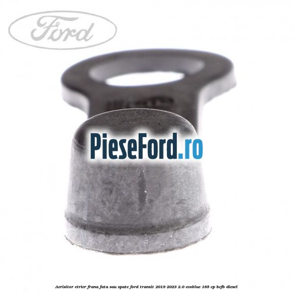 Aerisitor etrier frana fata sau spate Ford Transit 2019-2023 2.0 EcoBlue 185 cp BCFB diesel