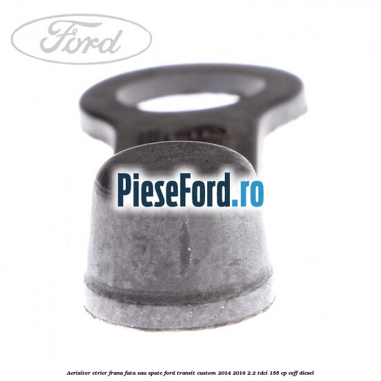 Aerisitor etrier frana fata sau spate Ford Transit Custom 2014-2018 2.2 TDCi 155 cp CVFF diesel