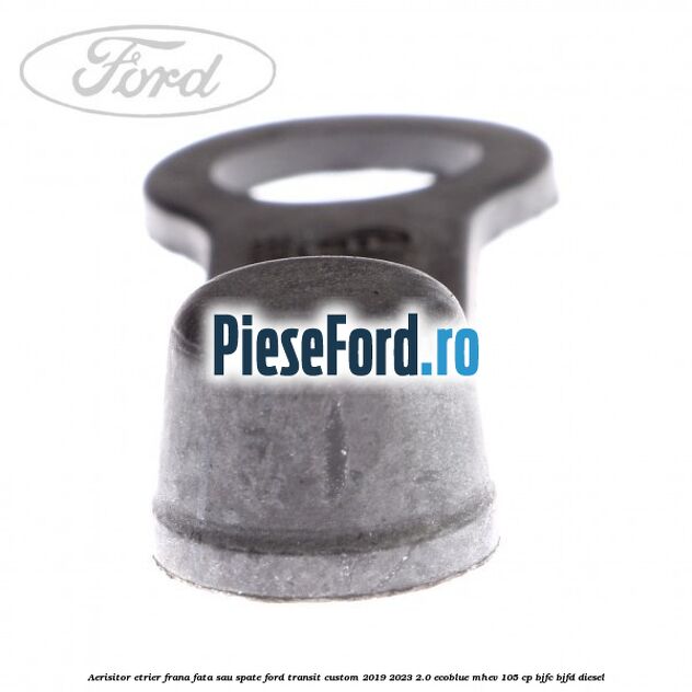Aerisitor etrier frana fata sau spate Ford Transit Custom 2019-2023 2.0 EcoBlue mHEV 105 cp BJFC, BJFD diesel