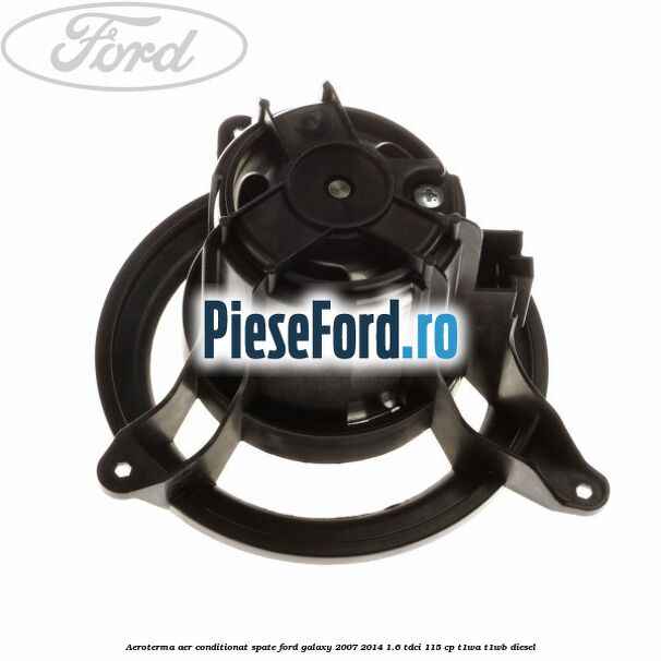 Aeroterma aer conditionat spate Ford Galaxy 2007-2014 1.6 TDCi 115 cp Aeroterma aer conditionat spate Ford Galaxy 2007-2014 1.6 TDCi 115 cp T1WA, T1WB diesel