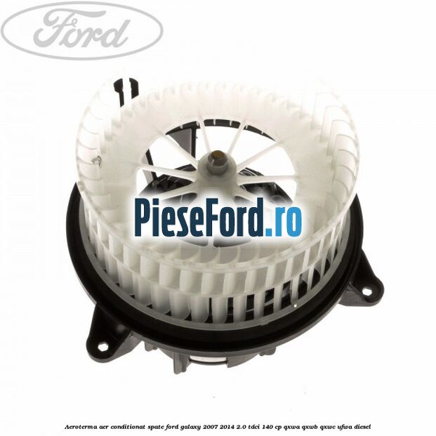 Aeroterma aer conditionat spate Ford Galaxy 2007-2014 2.0 TDCi 140 cp QXWA, QXWB, QXWC, UFWA diesel