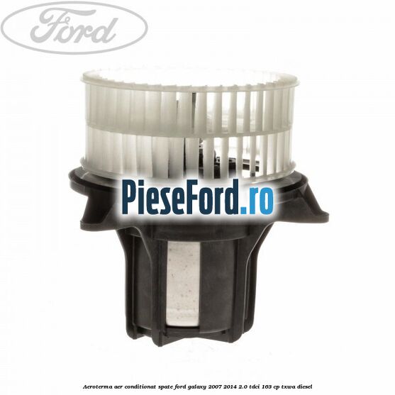 Aeroterma aer conditionat spate Ford Galaxy 2007-2014 2.0 TDCi 163 cp TXWA diesel