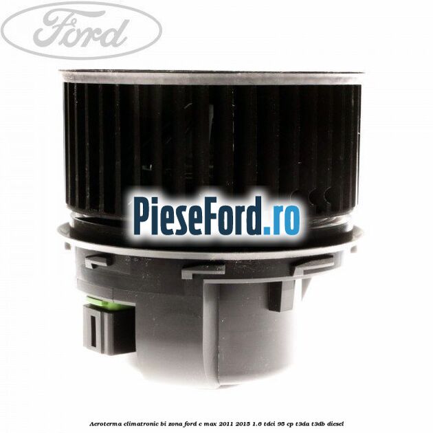 Aeroterma climatronic bi-zona Ford C-Max 2011-2015 1.6 TDCi 95 cp T3DA, T3DB diesel