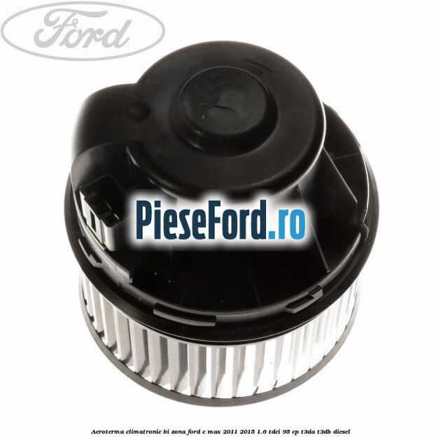 Aeroterma climatronic bi-zona Ford C-Max 2011-2015 1.6 TDCi 95 cp T3DA, T3DB diesel