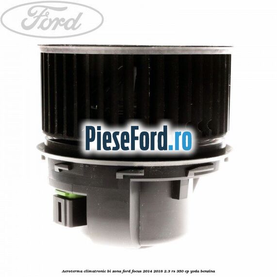 Aeroterma climatronic bi-zona Ford Focus 2014-2018 2.3 RS 350 cp Aeroterma climatronic bi-zona Ford Focus 2014-2018 2.3 RS 350 cp YVDA benzina