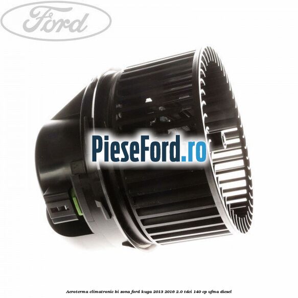 Aeroterma climatronic bi-zona Ford Kuga 2013-2016 2.0 TDCi 140 cp UFMA diesel