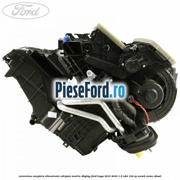 Aeroterma completa climatronic echipare matrix display Ford Kuga 2013-2016 1.5 TDCi 120 cp XWMB, XWMC diesel
