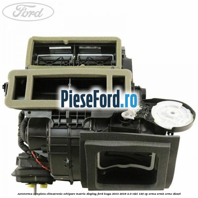 Aeroterma completa climatronic echipare matrix display Ford Kuga 2013-2016 2.0 TDCi 120 cp Aeroterma completa climatronic echipare matrix display Ford Kuga 2013-2016 2.0 TDCi 120 cp XRMA, XRMB, XRMC diesel