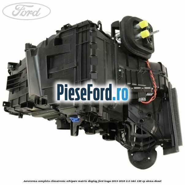 Aeroterma completa climatronic echipare matrix display Ford Kuga 2013-2016 2.0 TDCi 136 cp UKMA diesel
