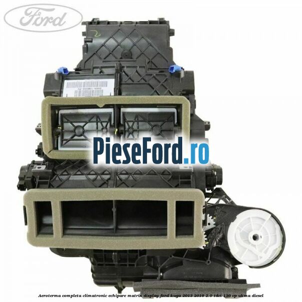 Aeroterma completa climatronic echipare matrix display Ford Kuga 2013-2016 2.0 TDCi 136 cp UKMA diesel