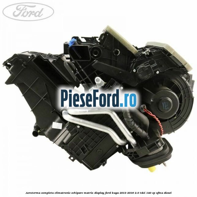 Aeroterma completa climatronic echipare matrix display Ford Kuga 2013-2016 2.0 TDCi 140 cp UFMA diesel