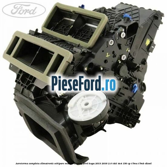 Aeroterma completa climatronic echipare matrix display Ford Kuga 2013-2016 2.0 TDCi 4x4 150 cp T7MA, T7MB diesel