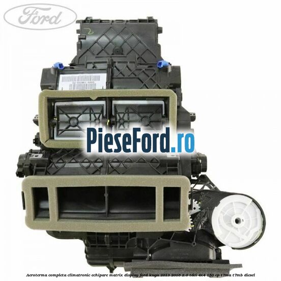 Aeroterma completa climatronic echipare matrix display Ford Kuga 2013-2016 2.0 TDCi 4x4 150 cp T7MA, T7MB diesel