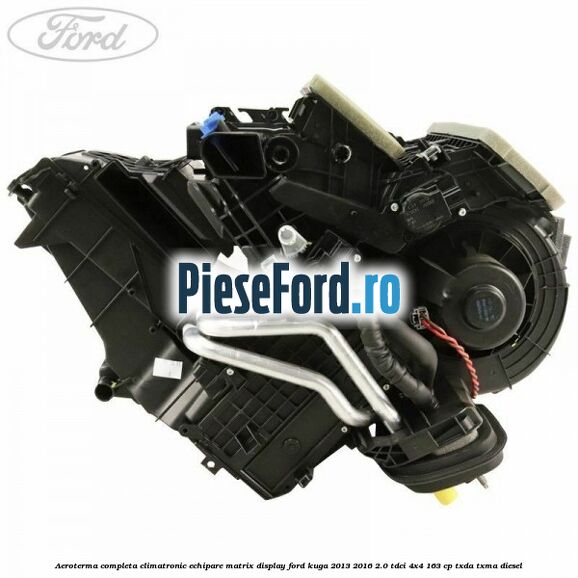 Aeroterma completa climatronic echipare matrix display Ford Kuga 2013-2016 2.0 TDCi 4x4 163 cp TXDA, TXMA diesel