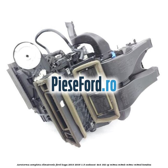 Aeroterma completa climatronic Ford Kuga 2013-2016 1.5 EcoBoost 4x4 182 cp M9MA, M9MB, M9MC, M9MD benzina