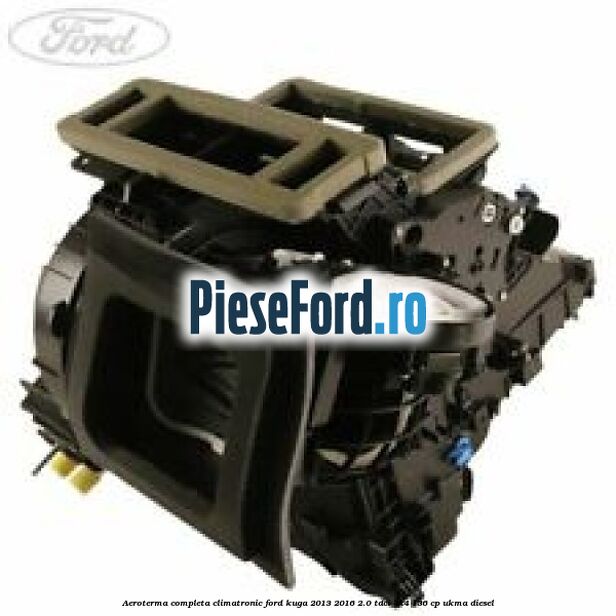 Aeroterma completa climatronic Ford Kuga 2013-2016 2.0 TDCi 4x4 136 cp UKMA diesel