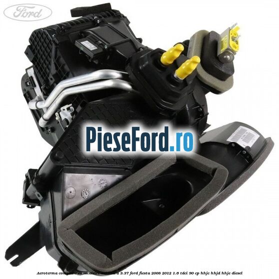 Aeroterma completa cu incalzire auxiliara 3.37 Ford Fiesta 2008-2012 1.6 TDCi 90 cp HHJC, HHJD, HHJE diesel