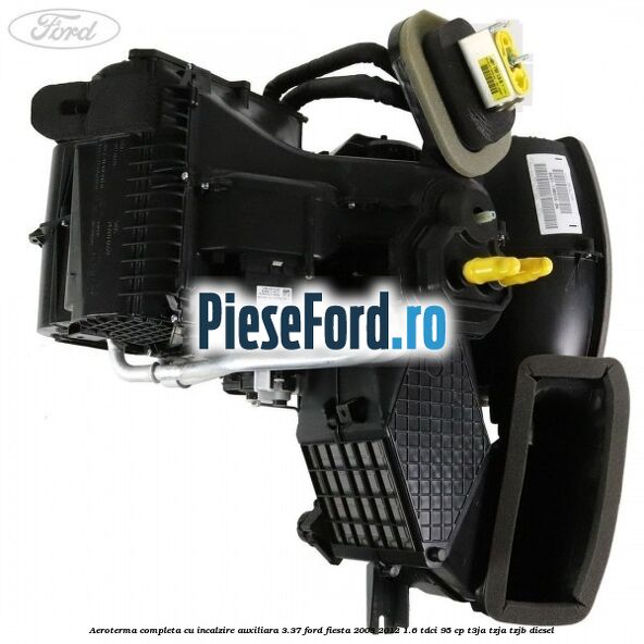 Aeroterma completa cu incalzire auxiliara 3.37 Ford Fiesta 2008-2012 1.6 TDCi 95 cp T3JA, TZJA, TZJB diesel