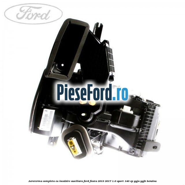 Aeroterma completa cu incalzire auxiliara Ford Fiesta 2013-2017 1.0 Sport 140 cp YYJA, YYJB benzina