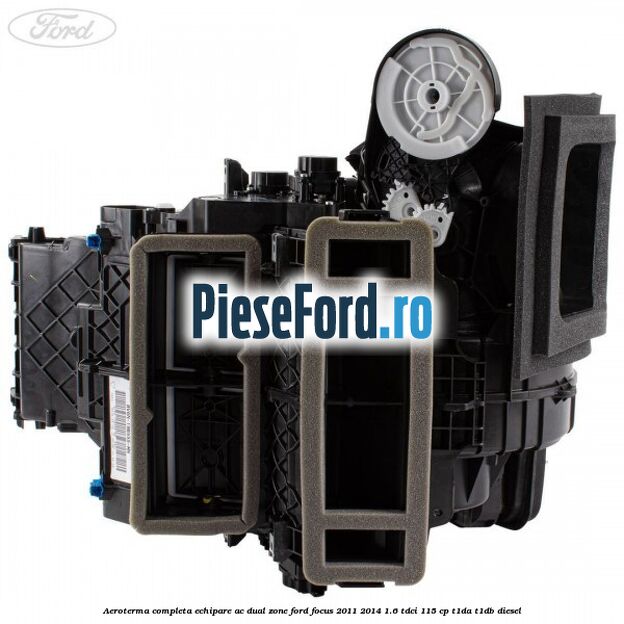 Aeroterma completa echipare AC dual zone Ford Focus 2011-2014 1.6 TDCi 115 cp T1DA, T1DB diesel