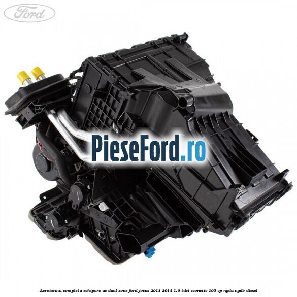Aeroterma completa echipare AC dual zone Ford Focus 2011-2014 1.6 TDCi ECOnetic 105 cp NGDA, NGDB diesel