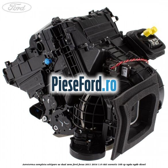 Aeroterma completa echipare AC dual zone Ford Focus 2011-2014 1.6 TDCi ECOnetic 105 cp NGDA, NGDB diesel