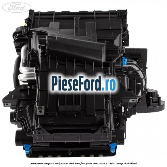 Aeroterma completa echipare AC dual zone Ford Focus 2011-2014 2.0 TDCi 136 cp UKDB diesel