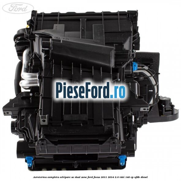 Aeroterma completa echipare AC dual zone Ford Focus 2011-2014 2.0 TDCi 140 cp UFDB diesel