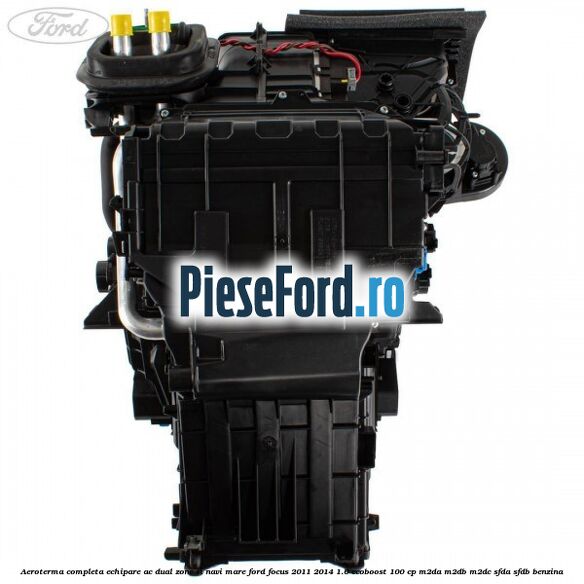 Aeroterma completa echipare AC dual zone si NAVI mare Ford Focus 2011-2014 1.0 EcoBoost 100 cp M2DA, M2DB, M2DC, SFDA, SFDB benzina