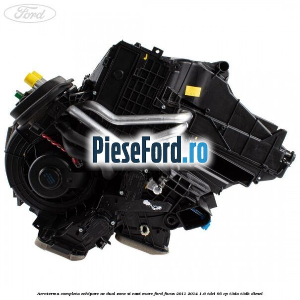 Aeroterma completa echipare AC dual zone si NAVI mare Ford Focus 2011-2014 1.6 TDCi 95 cp T3DA, T3DB diesel