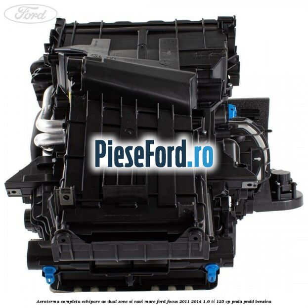 Aeroterma completa echipare AC dual zone si NAVI mare Ford Focus 2011-2014 1.6 Ti 125 cp PNDA, PNDD benzina
