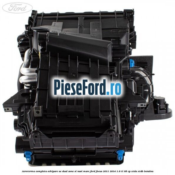 Aeroterma completa echipare AC dual zone si NAVI mare Ford Focus 2011-2014 1.6 Ti 85 cp Aeroterma completa echipare AC dual zone si NAVI mare Ford Focus 2011-2014 1.6 Ti 85 cp XTDA, XTDB benzina