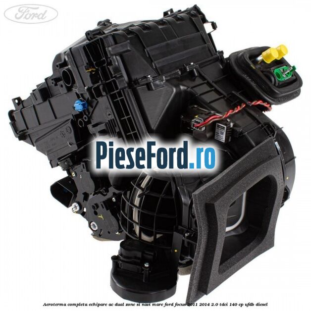 Aeroterma completa echipare AC dual zone si NAVI mare Ford Focus 2011-2014 2.0 TDCi 140 cp UFDB diesel