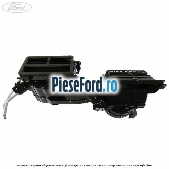 Aeroterma completa echipare AC manual Ford Ranger 2012-2015 3.2 TDCi 4x4 200 cp ENSA, SA2R, SA2S, SA2W, SAFA diesel