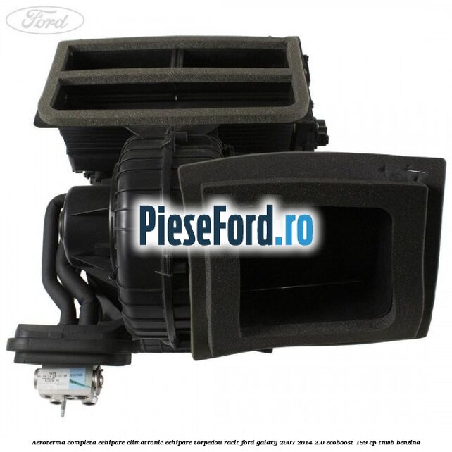 Aeroterma completa echipare climatronic echipare torpedou racit Ford Galaxy 2007-2014 2.0 EcoBoost 199 cp TNWB benzina