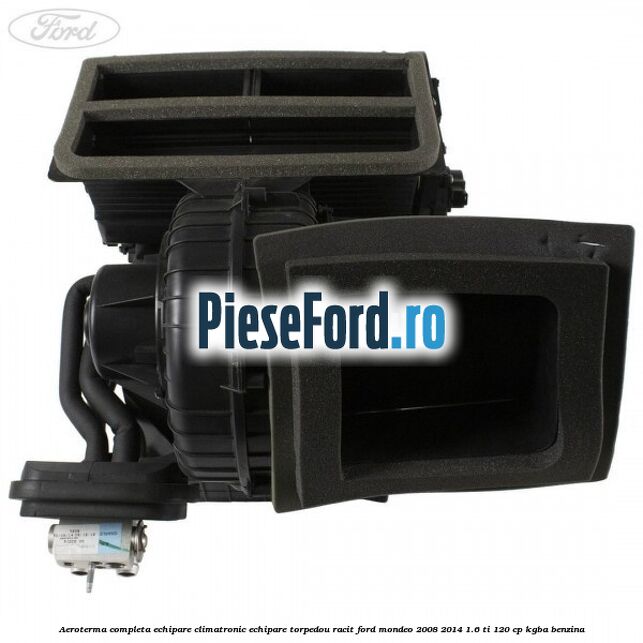 Aeroterma completa echipare climatronic echipare torpedou racit Ford Mondeo 2008-2014 1.6 Ti 120 cp Aeroterma completa echipare climatronic echipare torpedou racit Ford Mondeo 2008-2014 1.6 Ti 120 cp KGBA benzina