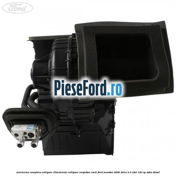 Aeroterma completa echipare climatronic echipare torpedou racit Ford Mondeo 2008-2014 2.0 TDCi 130 cp AZBA diesel