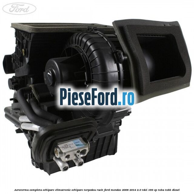 Aeroterma completa echipare climatronic echipare torpedou racit Ford Mondeo 2008-2014 2.0 TDCi 163 cp TXBA, TXBB diesel