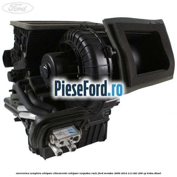 Aeroterma completa echipare climatronic echipare torpedou racit Ford Mondeo 2008-2014 2.2 TDCi 200 cp KNBA diesel
