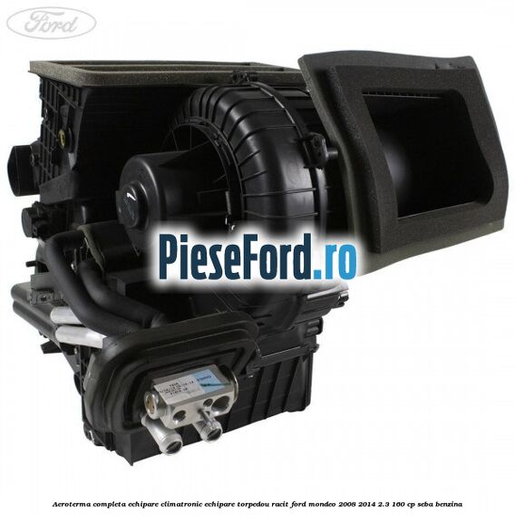 Aeroterma completa echipare climatronic echipare torpedou racit Ford Mondeo 2008-2014 2.3 160 cp SEBA benzina