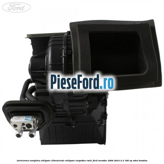 Aeroterma completa echipare climatronic echipare torpedou racit Ford Mondeo 2008-2014 2.3 160 cp Aeroterma completa echipare climatronic echipare torpedou racit Ford Mondeo 2008-2014 2.3 160 cp SEBA benzina