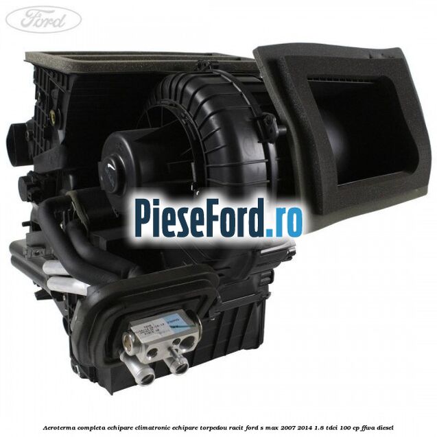 Aeroterma completa echipare climatronic echipare torpedou racit Ford S-Max 2007-2014 1.8 TDCi 100 cp FFWA diesel
