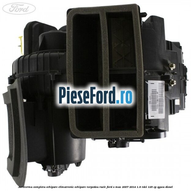 Aeroterma completa echipare climatronic echipare torpedou racit Ford S-Max 2007-2014 1.8 TDCi 125 cp QYWA diesel