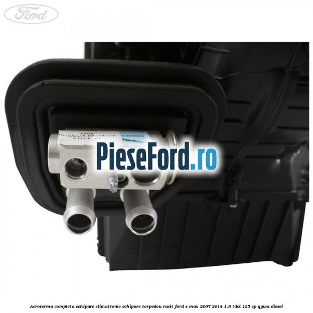 Aeroterma completa echipare climatronic echipare torpedou racit Ford S-Max 2007-2014 1.8 TDCi 125 cp QYWA diesel